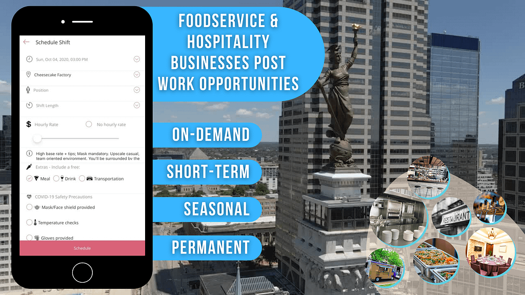 The NCAA tournament is poised to bring big business for downtown Indianapolis bars and restaurants who desperately need the economic push. Some establishments are ramping up hiring to accommodate the flood of people. A new app created in Indy may help them stay afloat. SnapShyft operates like Uber for workers and establishments in the hospitality industry. If a worker on the app meets the qualifications for a shift, then a restaurant can hire them to fill in. snapshyft, top rated staffing platform, hire workers, staffing technology, gig-economy, gig-labor, true on-demand staffing technology bringing the gig-economy to hospitality, food service and food manufacturing, hire chefs, hire cooks, hire dishawashers, hire bartenders, hire servers, hire food runners, hire event staff, hire hosts and hostesses, hire security, hire restaurant workers, hire hospitality workers, hire catering staff, hospitality staff, catering staff, restaurant staff, front of house staff, back of house staff, thor wood, stephanie corliss, snapshyft labor marketplace, top rated staffing platform, highest fulfillment, #1 worker resource, restaurant job board hospitality job board, bar staff, hotel staff, full service hotel workers, The platform to help you have a fighting chance in the war for talent and getting qualified, hard-workers ON THE JOB! The war for talent in the restaurant industry is very real, and it extends far throughout the entire foodservice, hospitality, catering sector. But the problem is not new. If you are hiring how is that going for you?Top food & beverage, restaurant, hospitality and event businesses & tens of thousands of full vetted and experienced industry workers are seeing the amazing results firsthand, Headquartered in Indianapolis, IN, U.S.A., SnapShyft is delivering the best attributes of the gig-economy while eliminating bias and discrimination from the staffing process— working with acclaimed restaurant brands, high-volume catering & event operations, and hospitality businesses of all shapes and sizes. SnapShyft supercharges a manager’s ability to get great staff working on a short-term, seasonal, or long-term basis— allowing managers to give core staff the support they need while flexibly adjusting staff levels on-the-fly. An industry leader in delivering reliable & consistent results, SnapShyft has a successful shift fulfillment rate that is 3X the staffing industry average. SnapShyft was founded by a leadership team with over 20 years in food service & hospitality, 14 years in executive recruiting & staffing, and over 20 years in operations, finance, accounting, and HR. The SnapShyft platform has been featured in TechCrunch, Bar & Restaurant, Business Insider, Modern Restaurant Management Magazine, Buzzfeed, Hospitality Tech Magazine, Xconomy, Yahoo! News, and was named a TechCrunch Top Pick for Social Impact, as well as a Top 15 Startup of the Year in 2019, and is a recipient of the Indiana Innovation Award and winner of the Indy Startup Challenge. shiftgig, upshift, instawork, wonolo, qwick, upshift, jitjatjo, snagajob, indeed, industry. LGC hospitality, on-demand staffing, temp staffing, temporary staffing, restaurant employees, hospitality employees, catering employees, festival employees, event employees, restaurant employment, hospitality employment, catering employment, foodservice hiring, foodservice staff, foodservice workers, foodservice employees, foodservice employment, employment solution, future of work, future of staffing, staffing as a service, SaaS, B2B SaaS, restaurant industry, bar industry, hospitality industry, catering industry, gig mobile apps, gig jobs, gig platform, gig hiring, freelance workers, freelance staff, SnapShyft is delivering the best attributes of the gig-economy while eliminating bias and discrimination from the staffing process— working with acclaimed restaurant brands, high-volume catering & event operations, and hospitality businesses of all shapes and sizes. You've got open jobs. We've got the qualified workers. how restaurants and hospitality operations can plug and play staff to fill gaps on-the-fly using the SnapShyft Labor Marketplace, Full-time, Part-time, Seasonal, Short-term On-Demand. Get the workers you are searching for. You can find them on the SnapShyft Labor Marketplace. Sign up for your FREE business account and start posting open work opportunities today. Within the foodservice & hospitality industry there is a battle being waged for the attention of potential workers, and getting them to have any interest in open jobs. But businesses in this sector are having a tough time filling these job openings due to a smaller overall labor pool and outdated recruiting tactics that are ineffective and actually harmful to the recruiting effort. Finding and keeping workers used to be one of the most difficult & time-consuming tasks for a manager. But with SnapShyft technology, food service operations like restaurants, bars, catering, food trucks, ghost kitchens, and more can quickly and consistently get high-quality essential staff they need most— fully vetted & experienced industry professionals ready to work, on-demand.